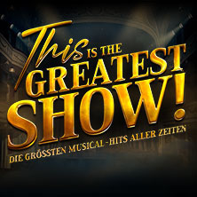 This is THE GREATEST SHOW! - Die größten Musical Hits aller Zeiten - Tour 2027 20.03.2027 Metronom Theater