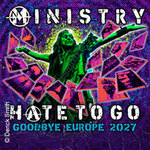 Ministry w/ Special Guests: Die Krupps - Hate to Go - Goodbye Europe